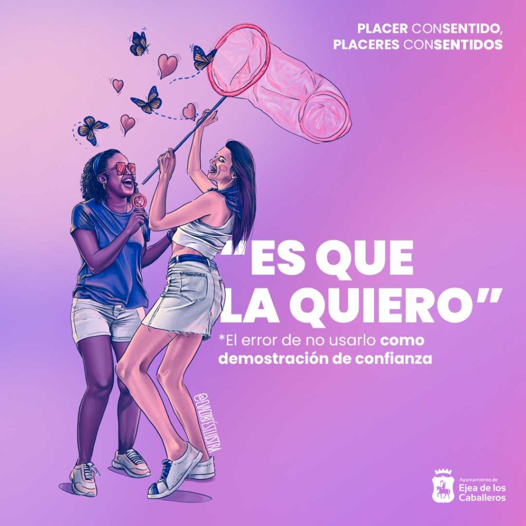 En la imagen se ve una de las ilustraciones que conforman la campaña "Placer ConSentido" dibujada por Eva Cortés Ilustra. En ella se observa a una pareja de chicas vestidas con los colores de las fiestas, blanco y azul. La pareja de lesbianas esta bailando y enamoradas, encima de sus cabezas se ven corazones y mariposas revoloteando. Una de ellas usa un condón femenino para cazar esas mariposas. mientras que la otra, de piel negra, tiene en la mano una piruleta hecha con condones y unas gafas hechas con preservativos. Junto a esta imagen se ve en grande el titulo: "Es que la quiero" y continua un párrafo con letra más pequeña: "El error de no usarlo como demostración de confianza".