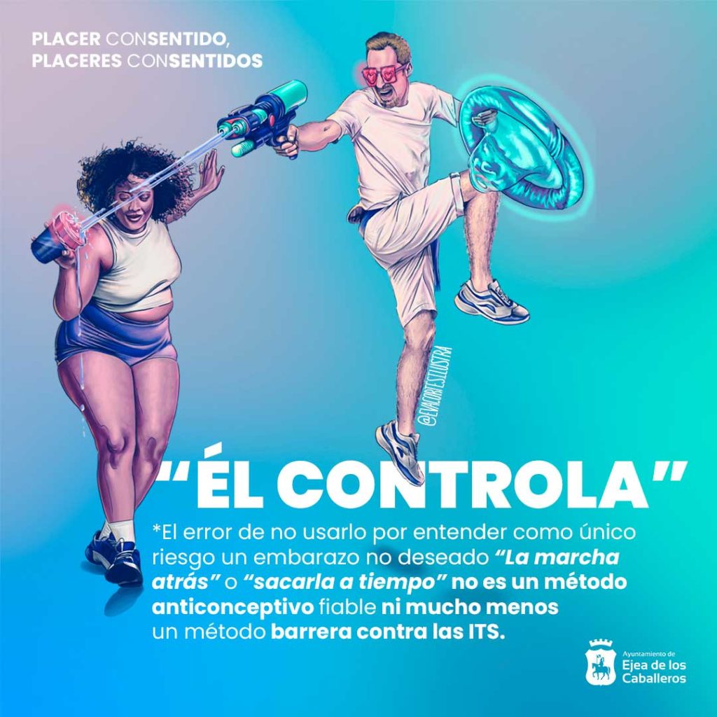 En la imagen se ve una de las ilustraciones que conforman la campaña "Placer ConSentido" dibujada por Eva Cortés Ilustra. En ella se observa a una pareja vestida con los colores de las fiestas, blanco y azul. El chico está en mitad de un salto mientras sujeta un condón gigante en una mano como si fuese un escudo y en la otra dispara a su compañera con una pistola de agua. Ella está dibujada con rasgos radicalizados y es de constitución gorda, vestida son ropa ajustada. El vaso de ella está protegido por un condón colocado, lo que provoca que el agua del disparo de su compañero no entre. Junto a esta imagen se ve en grande el titulo: "Él controla" y continua un párrafo con letra más pequeña: "El error de no usarlo por entender como único riesgo un embarazo no deseado "La marcha atrás" o "Sacarla a tiempo" no es un método anticonceptivo fiable ni mucho menos un método barrera contra las ITS."