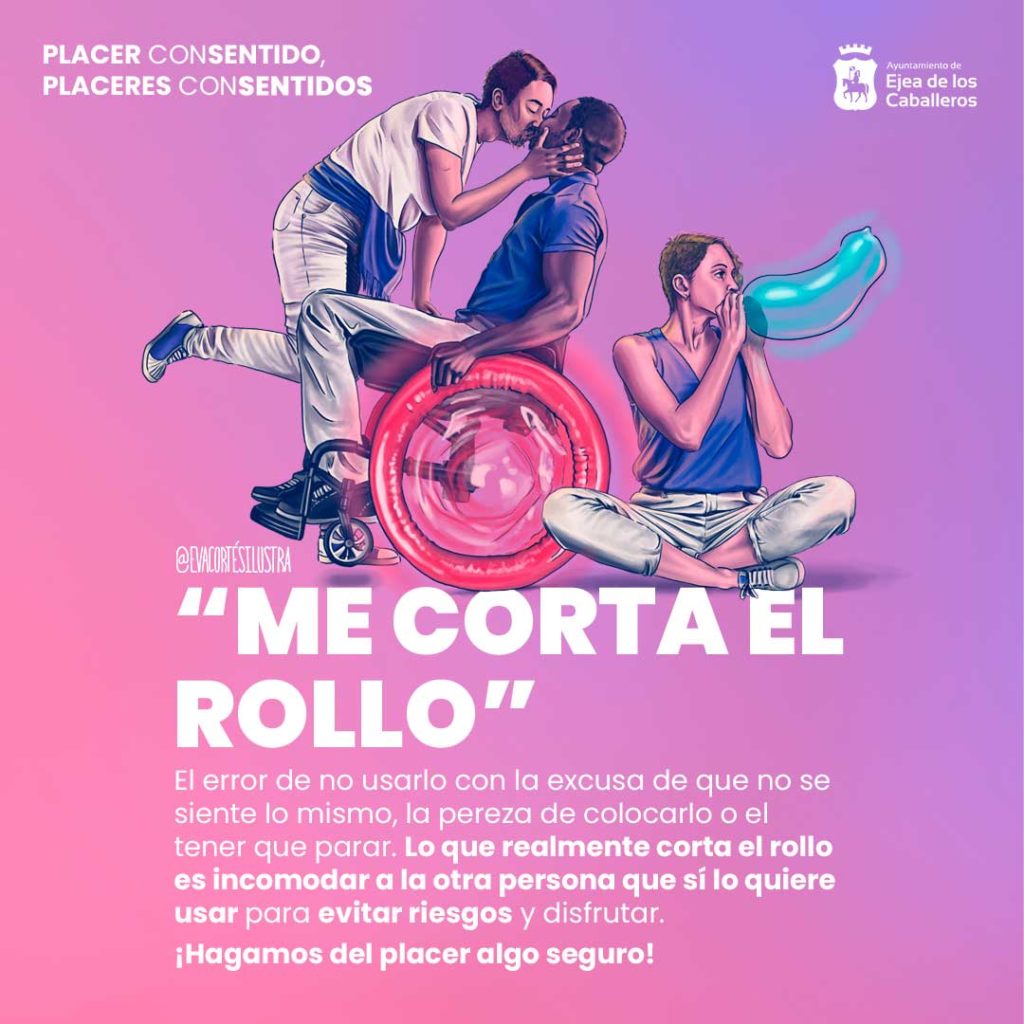 En la imagen se ve una de las ilustraciones que conforman la campaña "Placer ConSentido" dibujada por Eva Cortés Ilustra. En ella se observa a una persona de genero no binario, besando a un chico negro en silla de ruedas (la rueda de su silla es un condón enroscado) al lado, otra chica infla un condón como un globo para decorar la fiesta. Junto a esta imagen se ve en grande el titulo: "Me corta el rollo" y continua un párrafo con letra más pequeña: "El error de no usarlo con la excusa de que no se siente lo mismo, la pereza de colocarlo o el tener que parar. Lo que realmente corta el rollo es incomodar a la otra persona que sí lo quiere usar para evitar riesgos y disfrutar. ¡Hagamos del placer algo seguro!"